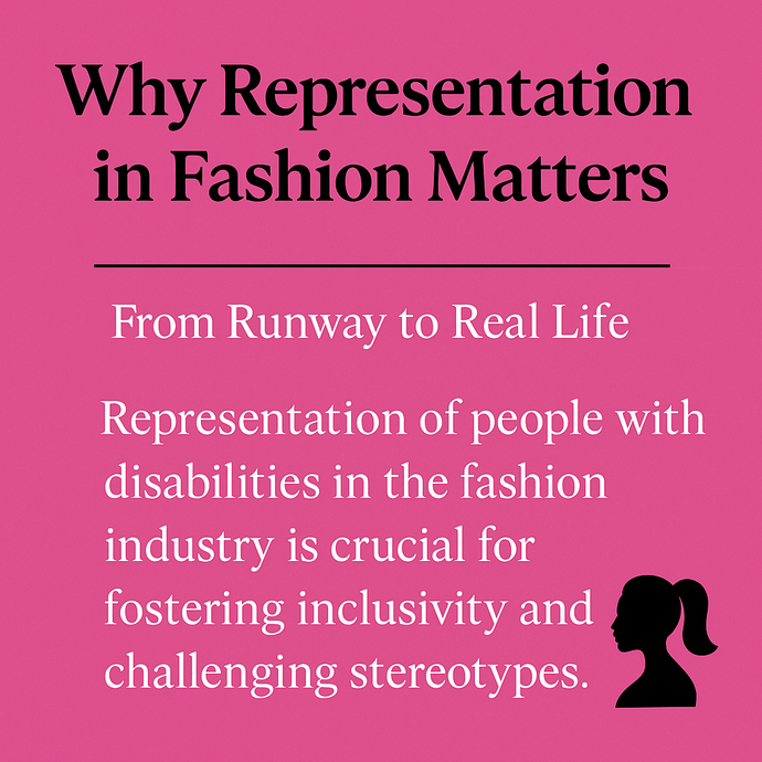 Title: “Why Representation in Fashion Matters: From Runway to Real Life”