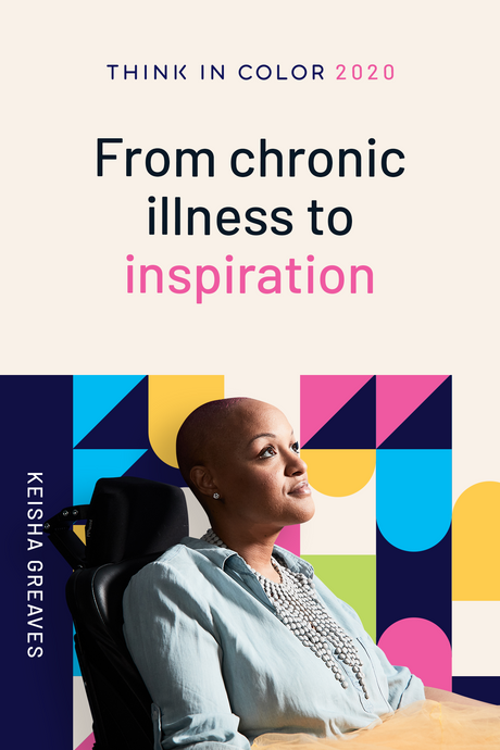 THINK IN COLOR SUMMIT-KEISHA GREAVES-FROM CHRONIC ILLNESS TO INSPIRATION